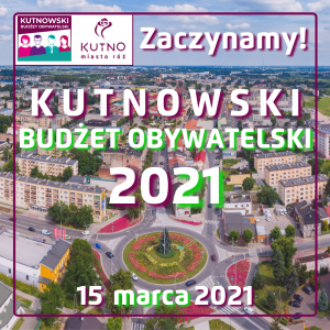 Obrazek przedstawia napis "Zaczynamy, Kutnowski Budżet Obywatelski 2021, 15 marca 2021"