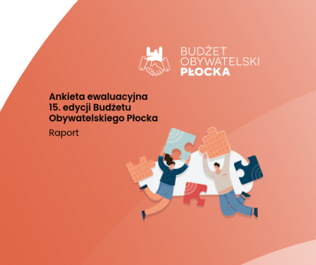 Grafika przedstawia mężczyznę i kobietę trzymających puzzle, obok jest tekst "Ankieta ewaluacyjne 15.edycji BUdzetu Obywatelskiego Płocka" Raport. Tło pomarańczowe